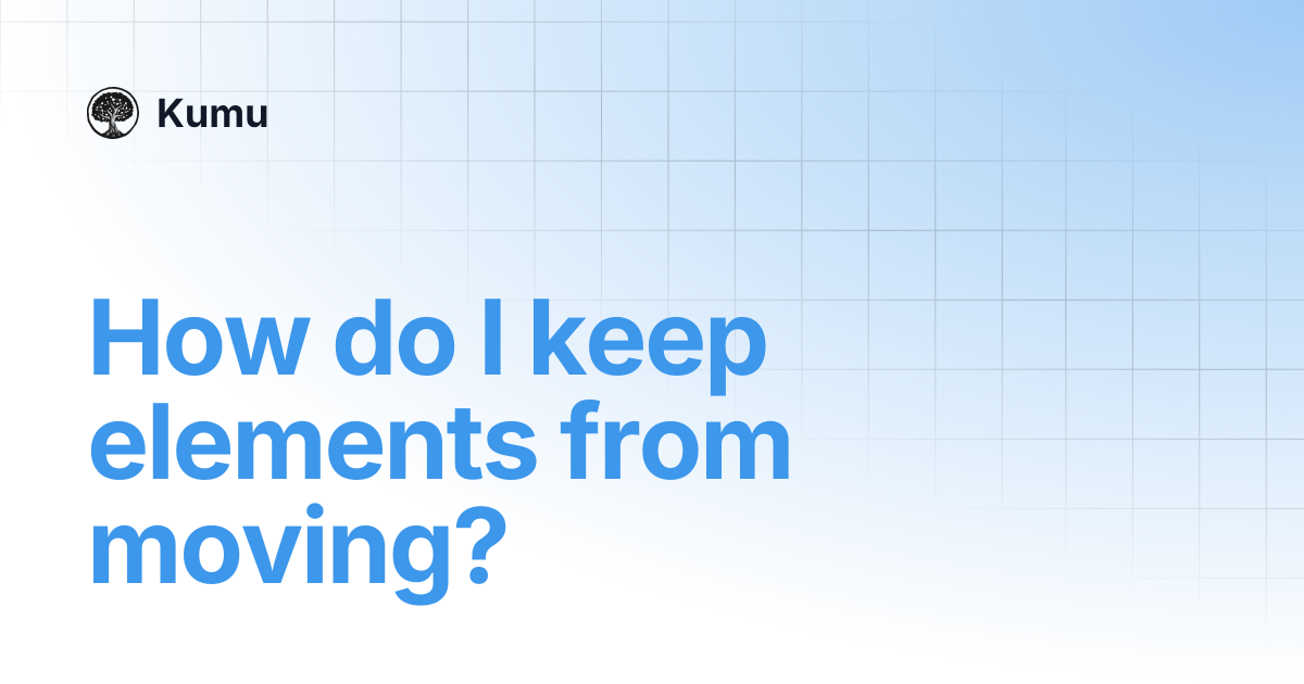 How do I keep elements from moving? | Kumu
